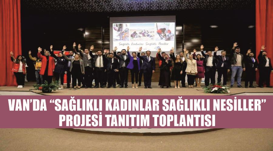 Van’da “Sağlıklı Kadınlar Sağlıklı Nesiller” projesi tanıtım toplantısı