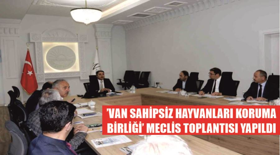 ’Van sahipsiz hayvanları koruma birliği’ meclis toplantısı yapıldı