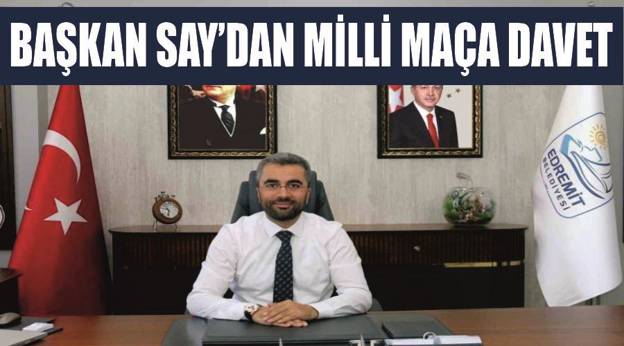 Başkan Say’dan milli maça davet