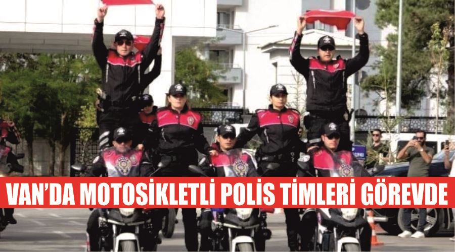 Van’da motosikletli polis timleri görevde