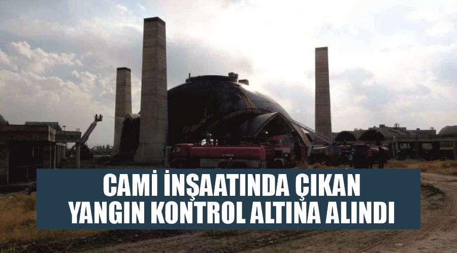 Cami inşaatında çıkan yangın kontrol altına alındı