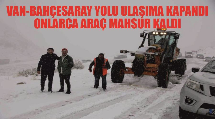 Van-Bahçesaray yolu ulaşıma kapandı, onlarca araç mahsur kaldı