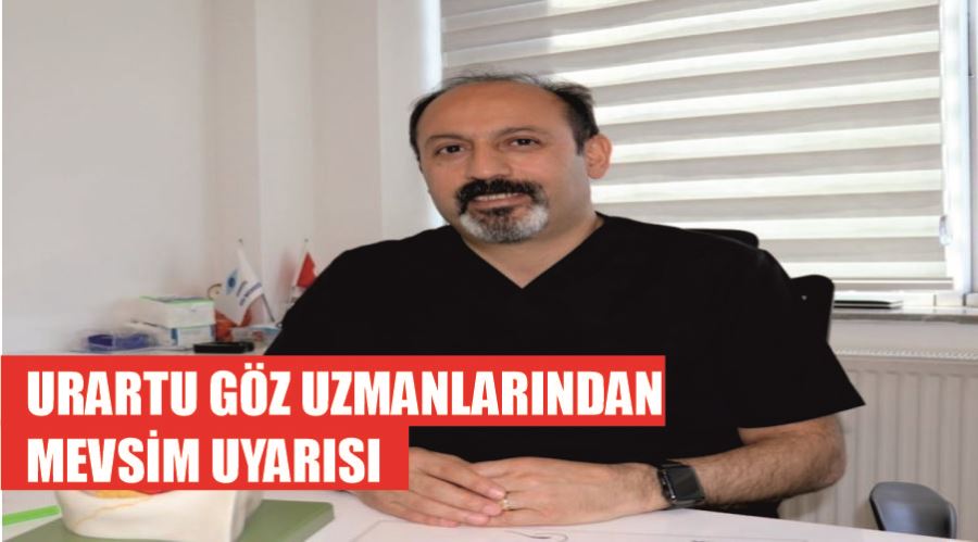 Urartu Göz uzmanlarından mevsim uyarısı