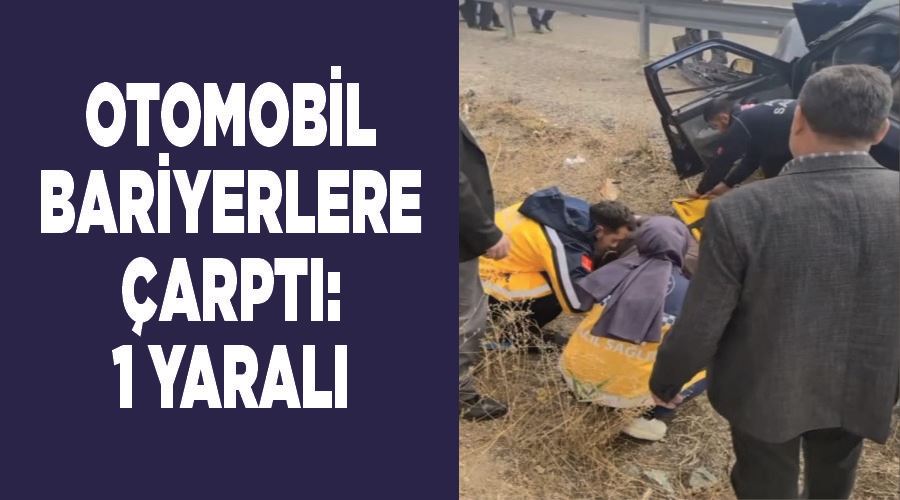 Otomobil bariyerlere çarptı: 1 yaralı
