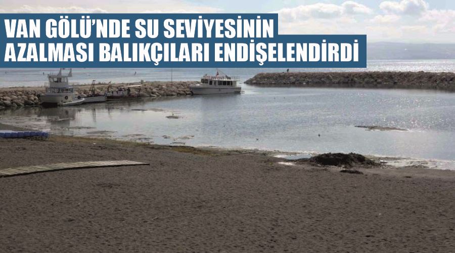 Van Gölü’nde su seviyesinin azalması balıkçıları endişelendirdi