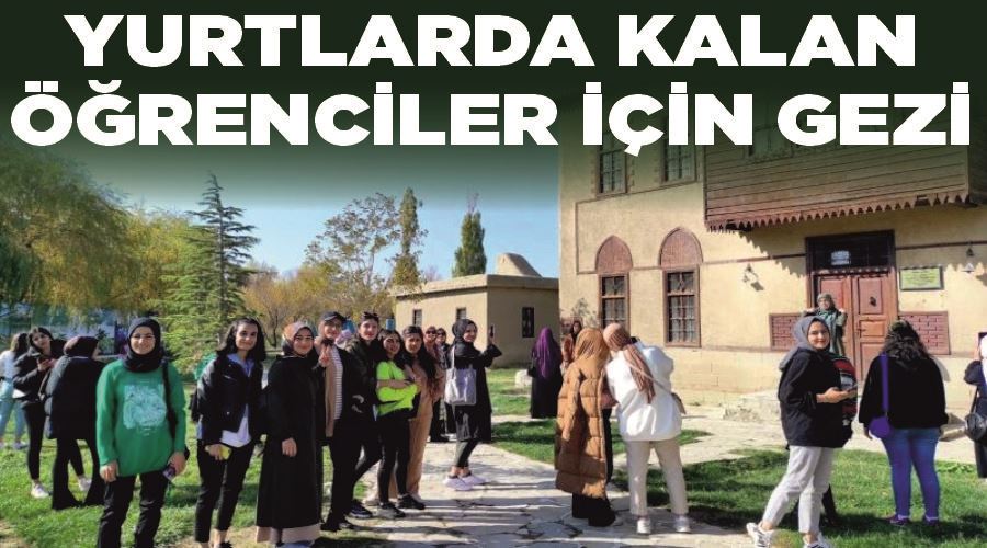 Yurtlarda kalan öğrenciler için gezi