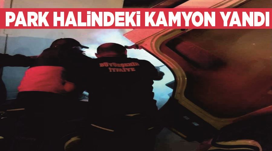 Park halindeki kamyon yandı