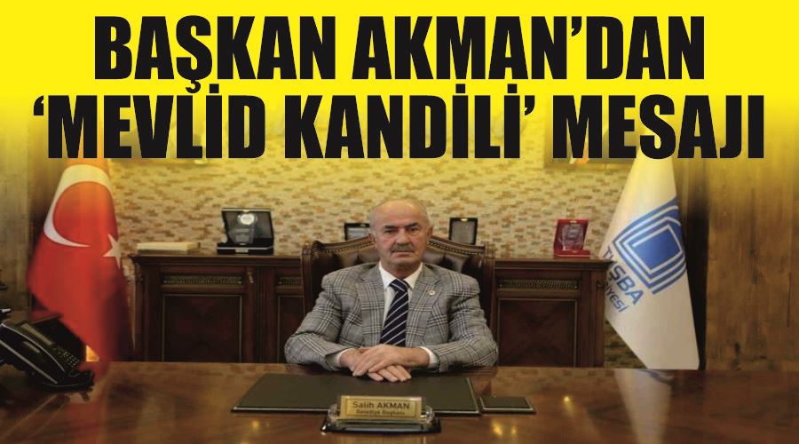 Başkan Akman’dan ‘Mevlid Kandili’ mesajı