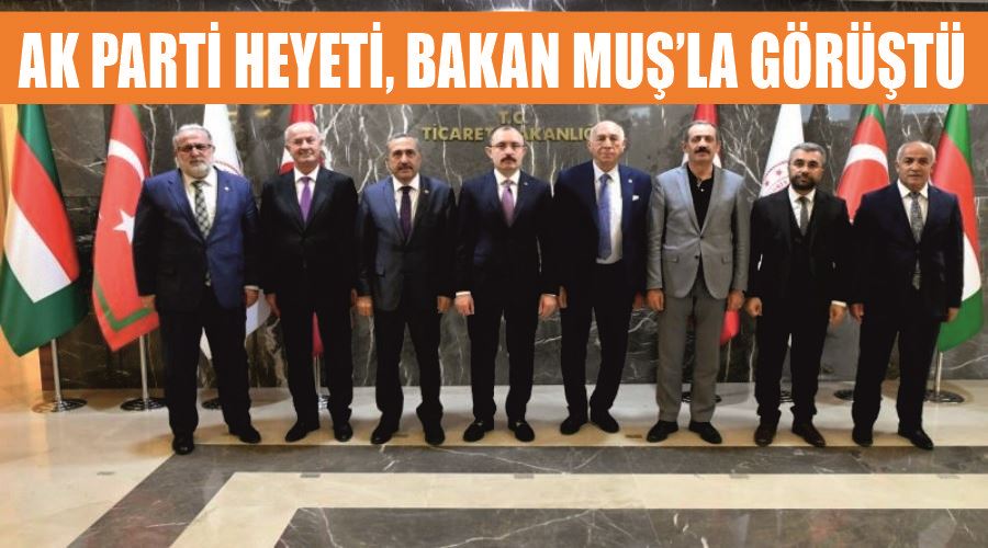 AK Parti heyeti, Bakan Muş’la görüştü