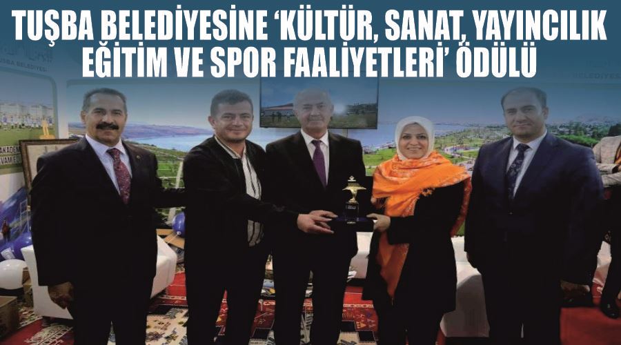 Tuşba Belediyesine ‘Kültür, Sanat, Yayıncılık, Eğitim ve Spor Faaliyetleri’ ödülü