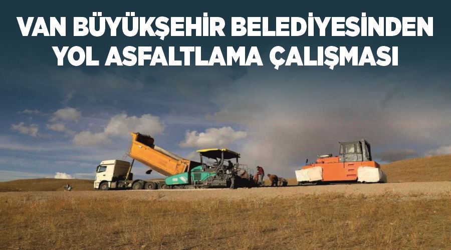 Van Büyükşehir Belediyesinden yol asfaltlama çalışması