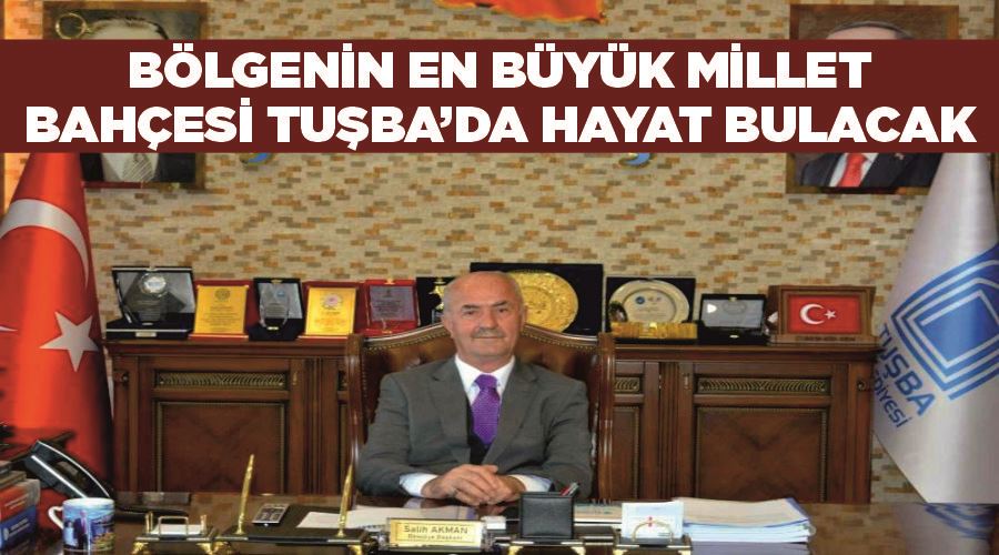 Bölgenin en büyük millet bahçesi Tuşba’da hayat bulacak