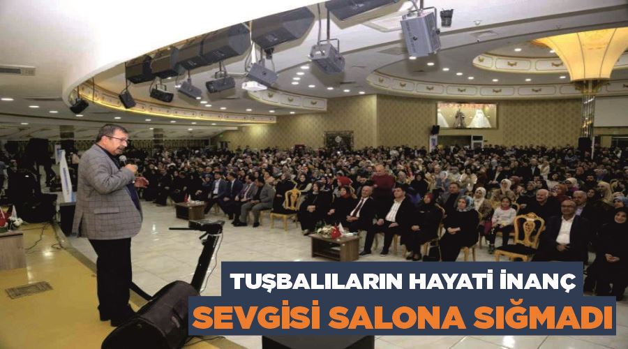 Tuşbalıların Hayati İnanç sevgisi salona sığmadı