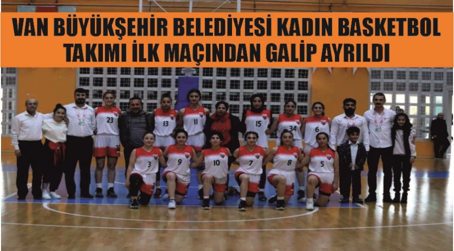 Van Büyükşehir Belediyesi Kadın Basketbol Takımı ilk maçından galip ayrıldı