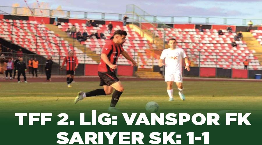 TFF 2. Lig: Vanspor FK-Sarıyer SK: 1-1