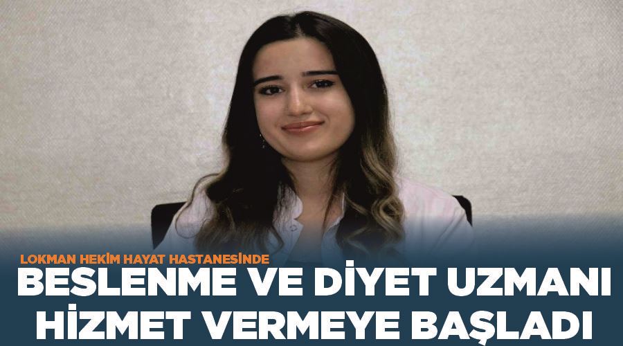 Lokman Hekim Hayat Hastanesinde beslenme ve diyet uzmanı hizmet vermeye başladı