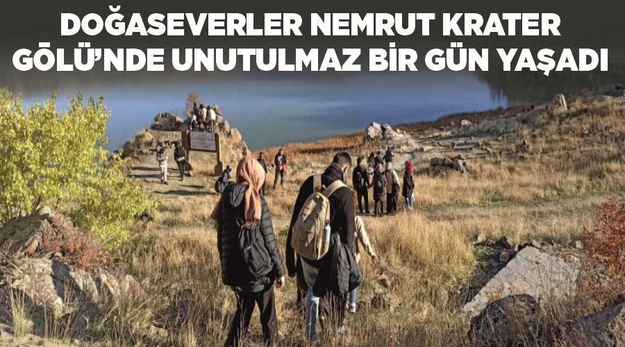 Doğaseverler Nemrut Krater Gölü’nde unutulmaz bir gün yaşadı