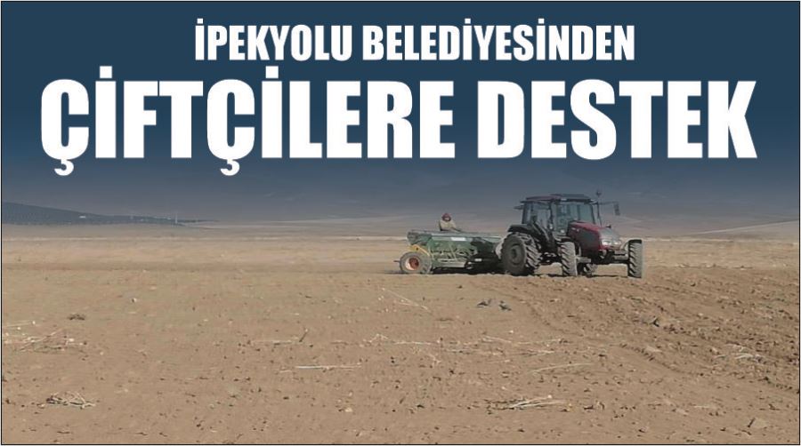 İpekyolu Belediyesinden çiftçilere destek