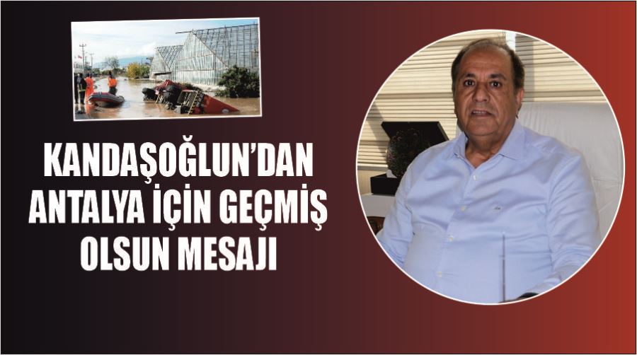 Kandaşoğlun’dan Antalya için geçmiş olsun mesajı