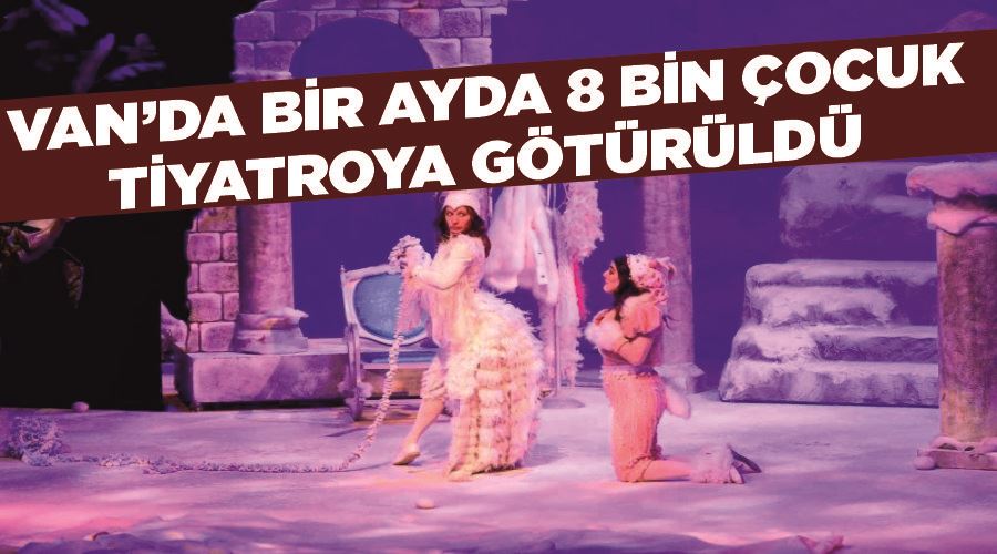 Van’da bir ayda 8 bin çocuk tiyatroya götürüldü