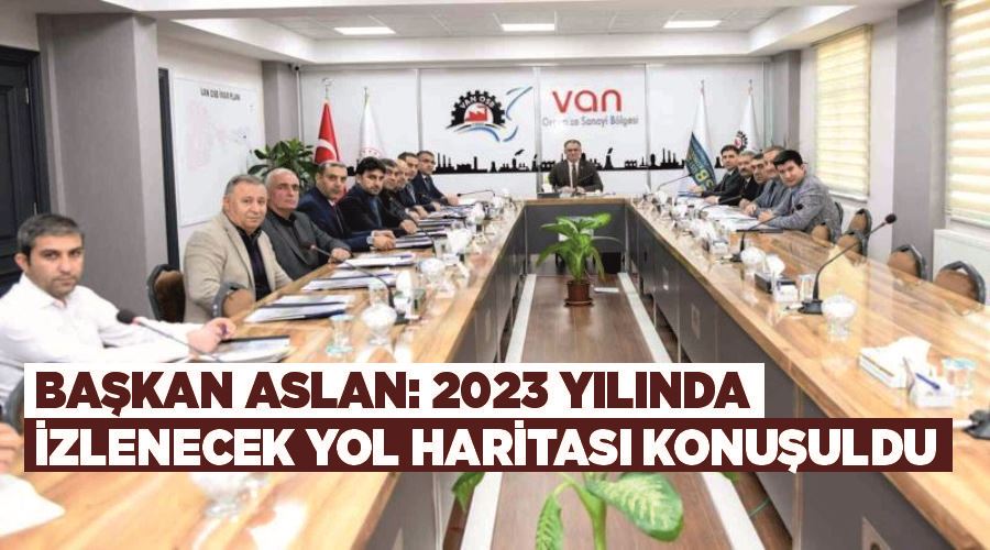 Başkan Aslan: “2023 yılında izlenecek yol haritası konuşuldu”