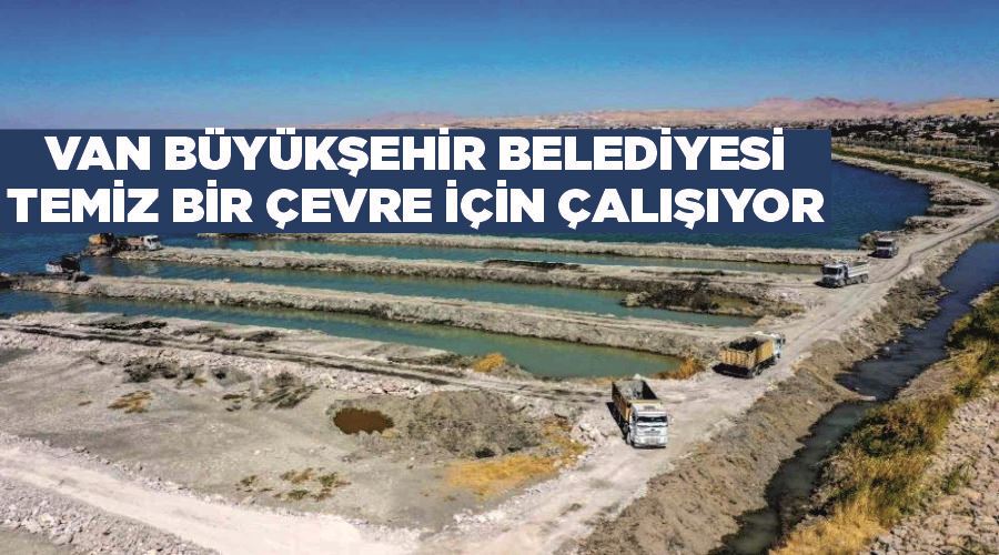Van Büyükşehir Belediyesi temiz bir çevre için çalışıyor