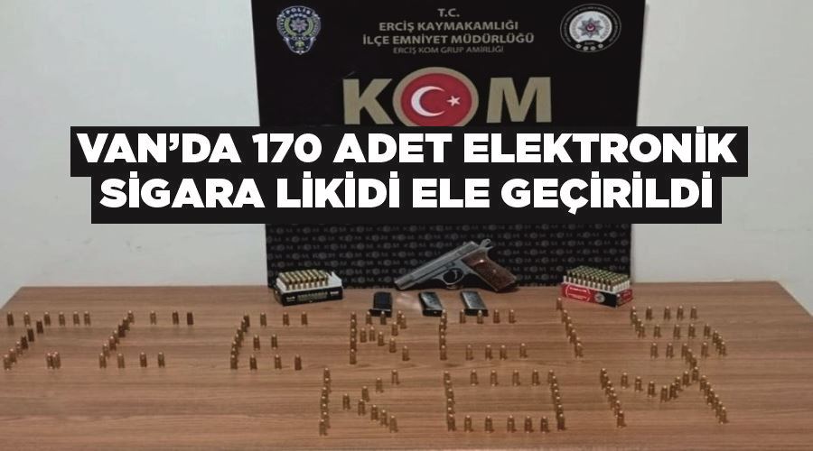 Van’da 170 adet elektronik sigara likidi ele geçirildi