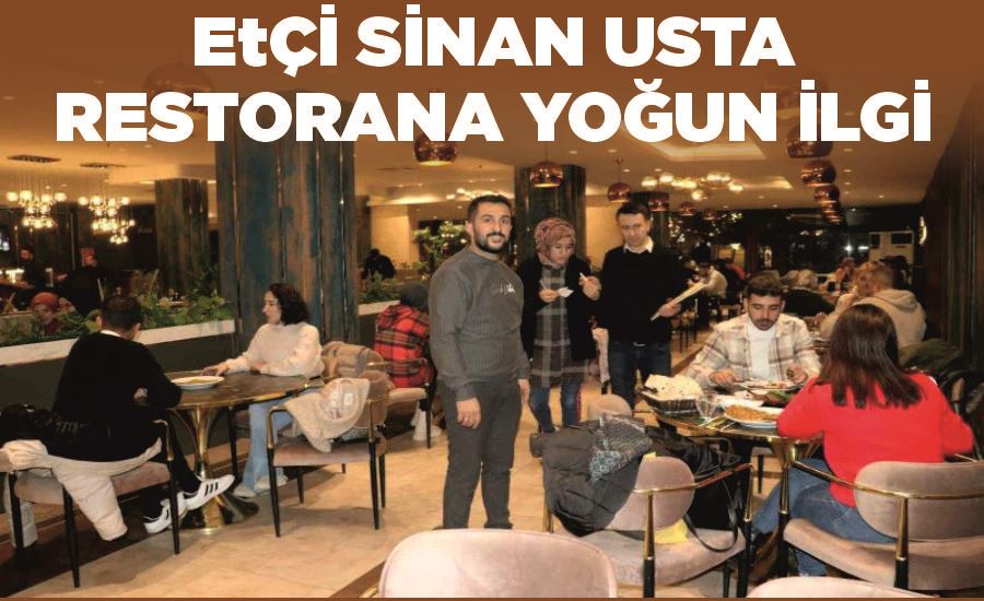 Etçi Sinan Usta Restorana yoğun ilgi