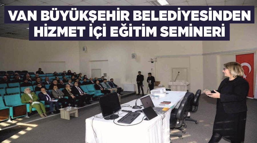 Van Büyükşehir Belediyesinden hizmet içi eğitim semineri