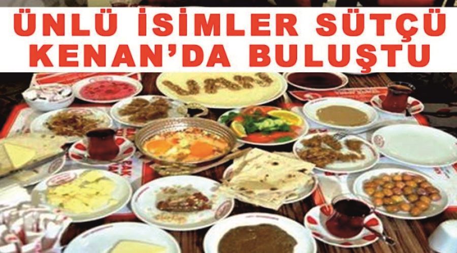 Ünlü isimler sütçü Kenan’da buluştu