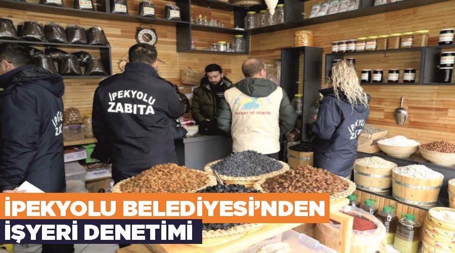 İpekyolu Belediyesi’nden işyeri denetimi