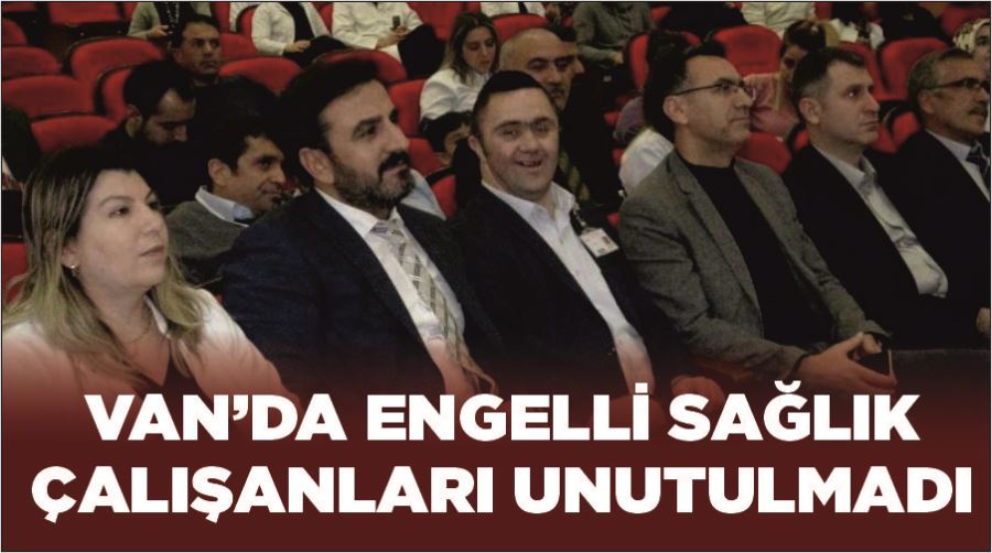 Van’da engelli sağlık çalışanları unutulmadı