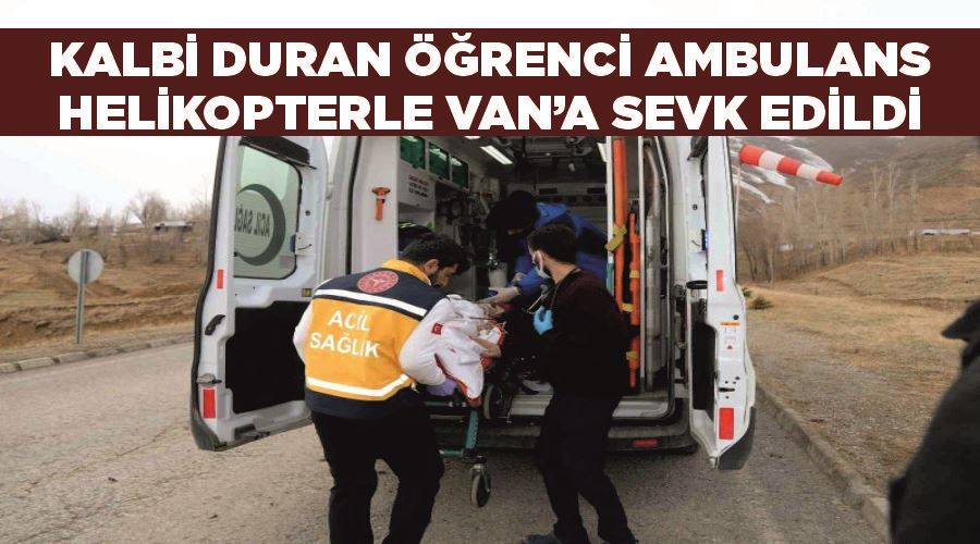 Kalbi duran öğrenci ambulans helikopterle Van’a sevk edildi