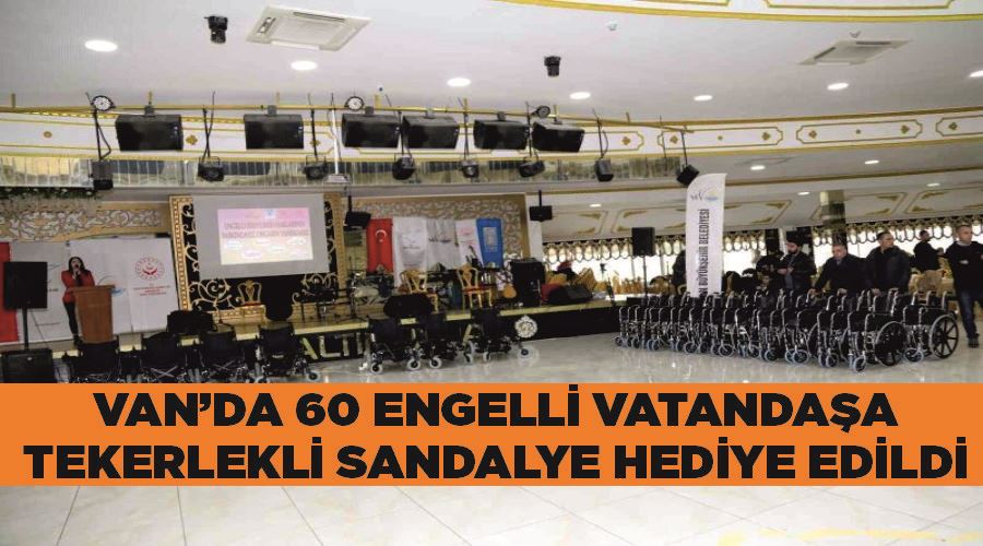 Van’da 60 engelli vatandaşa tekerlekli sandalye hediye edildi