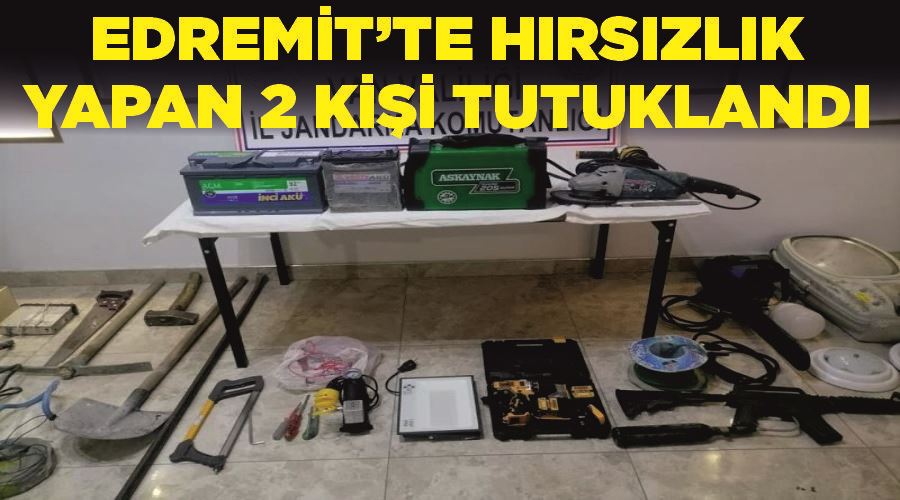 Edremit’te hırsızlık yapan 2 kişi tutuklandı