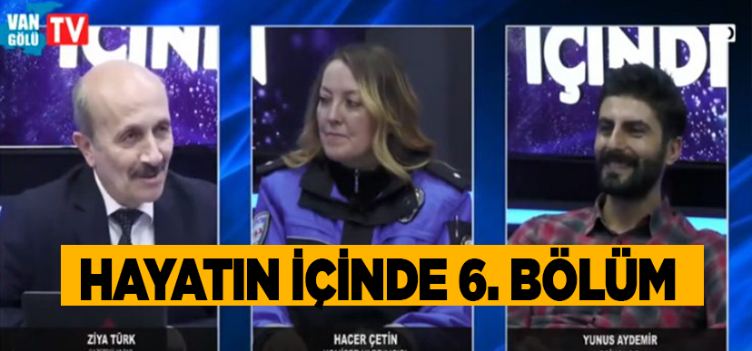 Hayatın içinde 6. Bölüm: Van’da toplum destekli polis çalışmaları, sahte dolara dikkat
