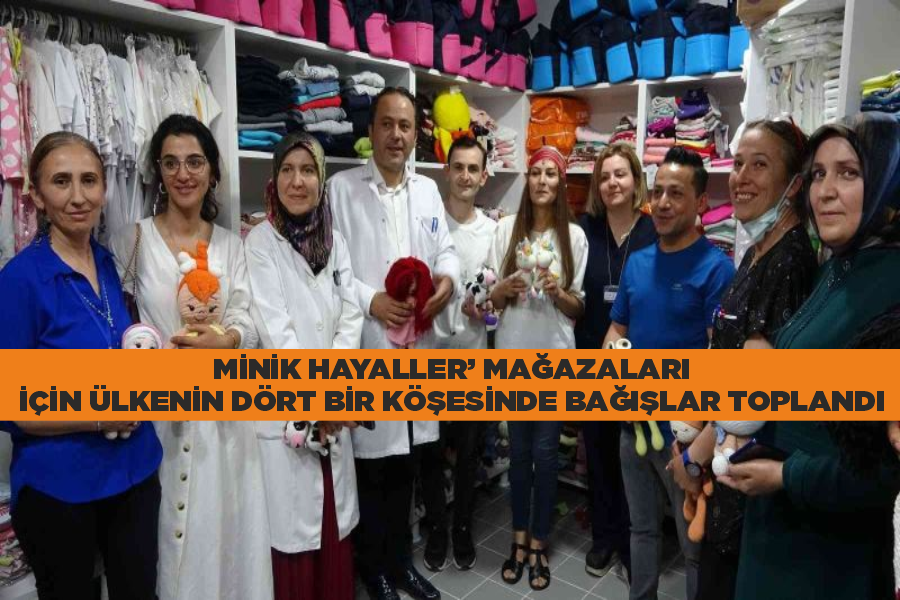 ‘Minik Hayaller’ mağazaları için ülkenin dört bir köşesinde bağışlar toplandı
