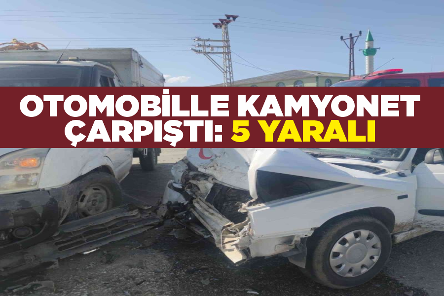 Otomobille kamyonet çarpıştı: 5 yaralı