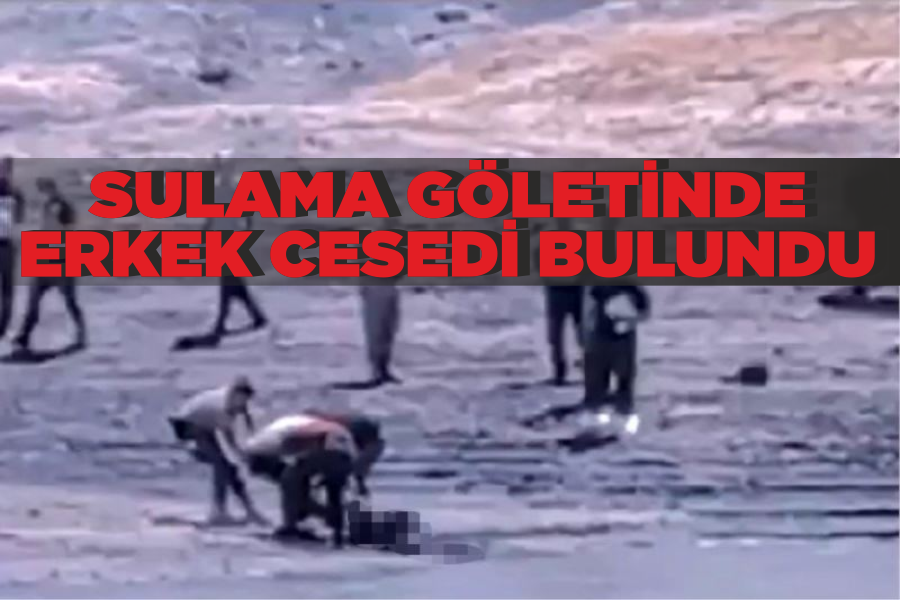 Sulama göletinde erkek cesedi bulundu