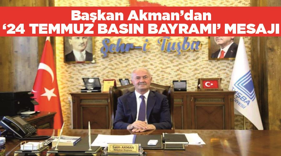 Başkan Akman’dan ‘24 Temmuz Gazeteciler ve Basın Bayramı’ mesajı