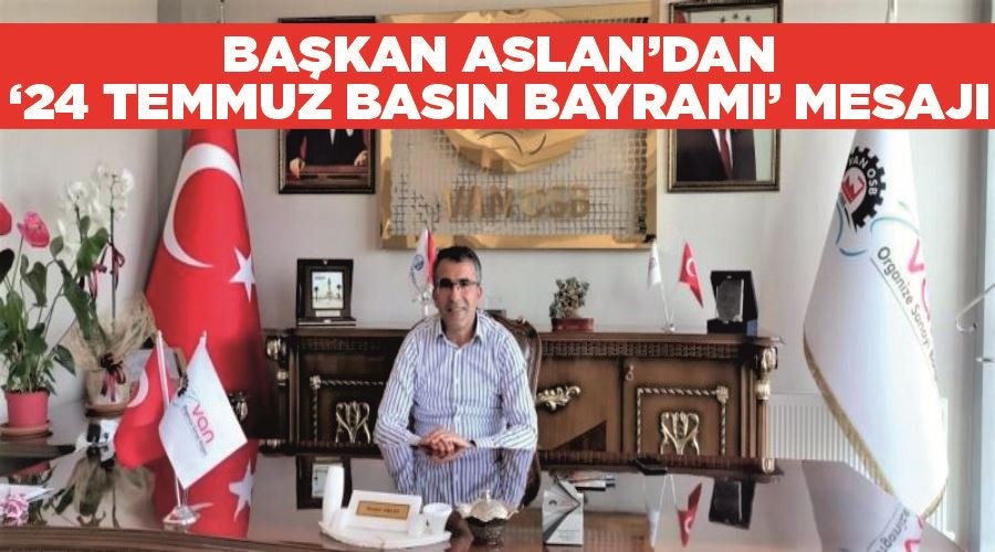 Başkan Aslan’dan ‘24 Temmuz Basın Bayramı’ mesajı
