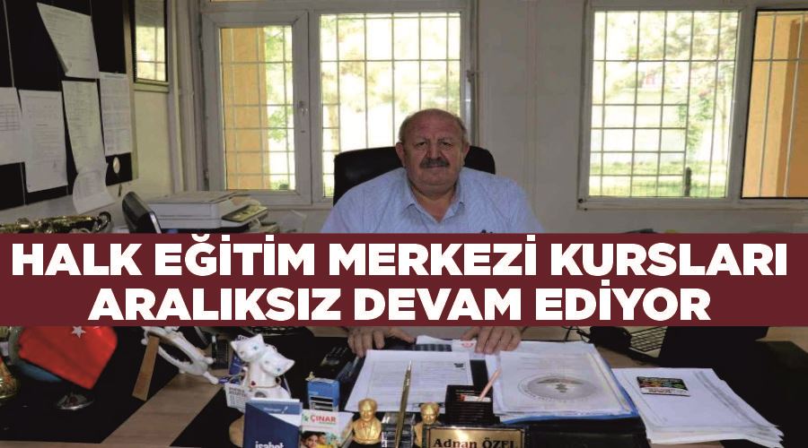 Halk eğitim merkezi kursları aralıksız devam ediyor