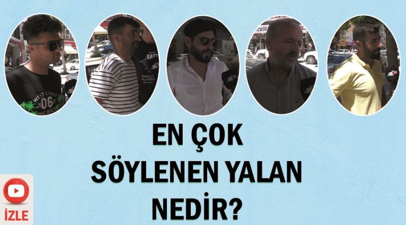 Van halkına, en çok söylenen yalan nedir sorunu yönelttik?  