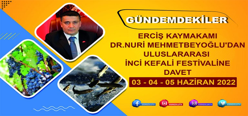 Gündemdenkiler 35. Bölüm: Erciş Kaymakamı Mehmetbeyoğlu’ndan İnci Kefali Festivaline davet