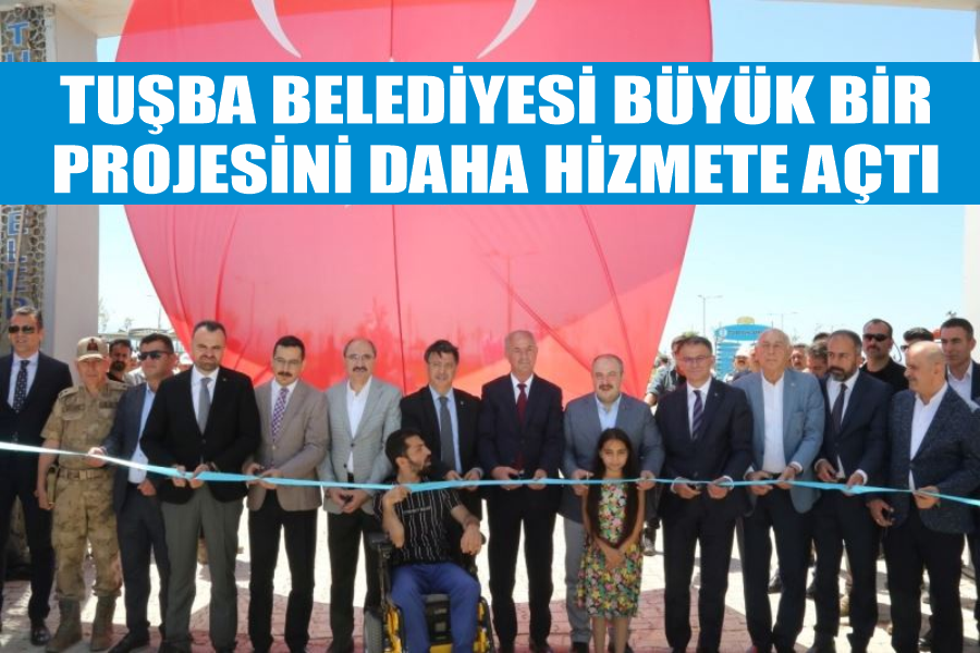 Tuşba Belediyesi büyük bir projesini daha hizmete açtı