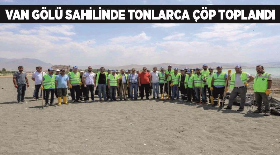 Van Gölü sahilinde tonlarca çöp toplandı