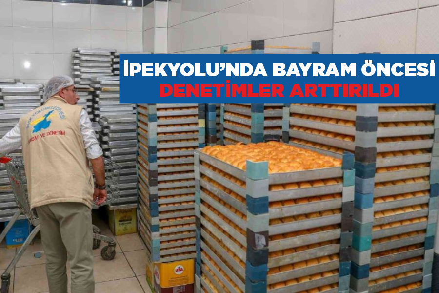 İpekyolu’nda bayram öncesi denetimler arttırıldı