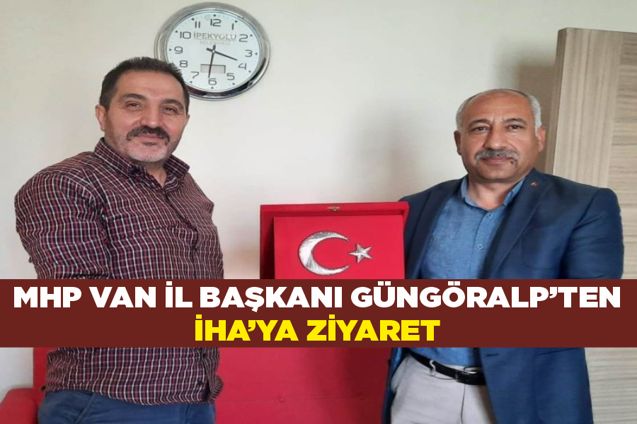 MHP Van İl Başkanı Güngöralp’ten İHA’ya ziyaret