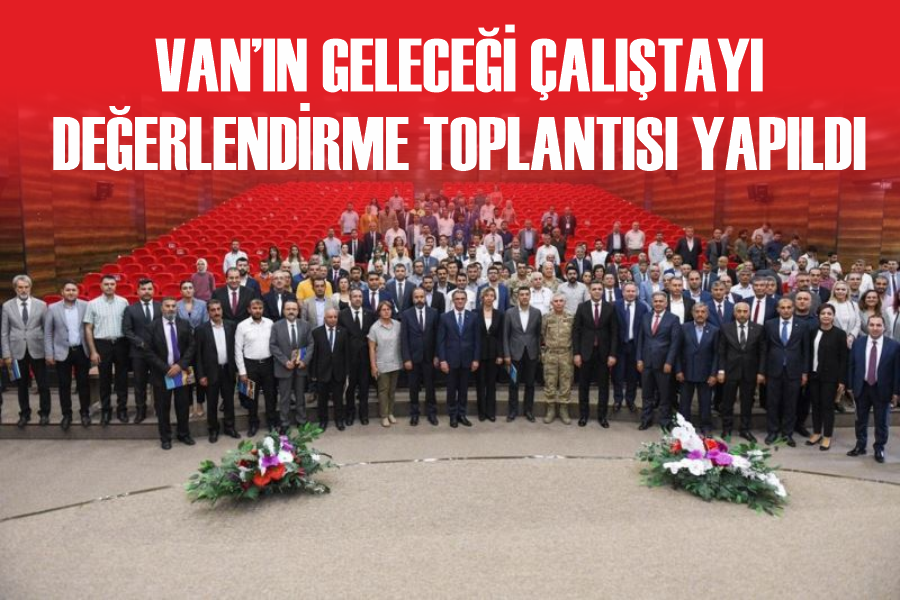 Van’ın geleceği çalıştayı değerlendirme toplantısı yapıldı