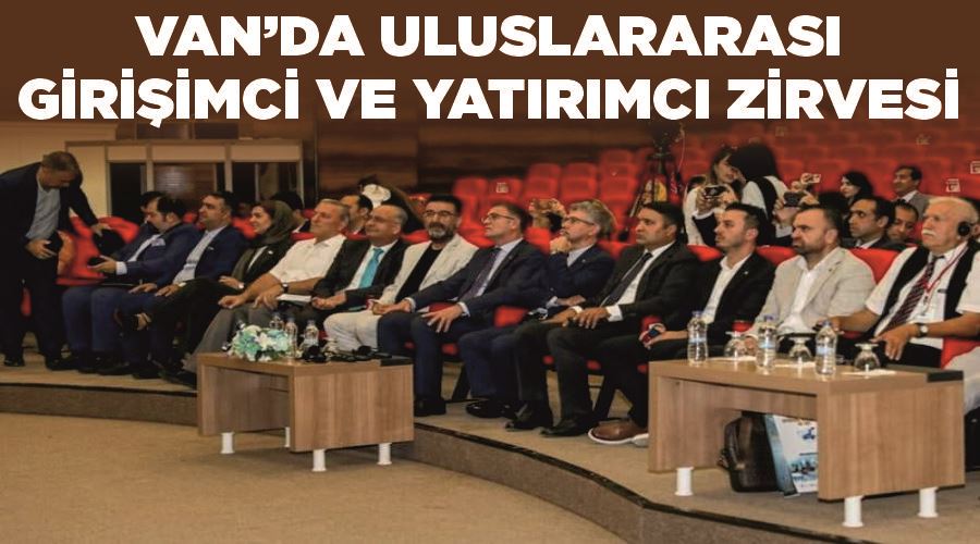 Van’da Uluslararası Girişimci ve Yatırımcı Zirvesi